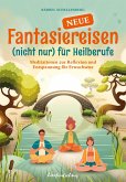 Neue Fantasiereisen (nicht nur) für Heilberufe (eBook, ePUB)