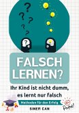 Falsch lernen? Ihr Kind ist nicht dumm, es lernt nur falsch (eBook, ePUB) Falsch lernen? Ihr Kind ist nicht dumm, es lernt nur falsch (eBook, ePUB)