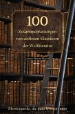 100 Zusammenfassungen von zeitlosen Klassikern der Weltliteratur: Inhaltsangaben und Rezensionen (eBook, ePUB) 100 Zusammenfassungen von zeitlosen Klassikern der Weltliteratur: Inhaltsangaben und Rezensionen (eBook, ePUB)