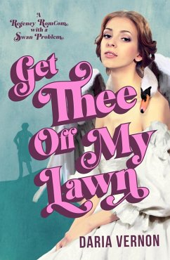 Get Thee Off My Lawn: A Regency RomCom with a Swan Problem (eBook, ePUB) - Vernon, Daria