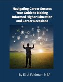 Navigating Career Success. Your Guide to Making Informed Higher Education and Career Decesions (eBook, ePUB)