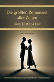 Die größten Romanzen aller Zeiten - Liebe, Lust und Last (eBook, ePUB) Die größten Romanzen aller Zeiten - Liebe, Lust und Last (eBook, ePUB)