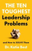 The Ten Toughest Leadership Problems (eBook, ePUB) The Ten Toughest Leadership Problems (eBook, ePUB)