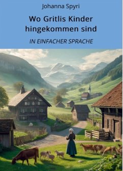 Wo Gritlis Kinder hingekommen sind: In Einfacher Sprache (eBook, ePUB) - Spyri, Johanna