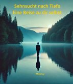 Sehnsucht nach Tiefe Eine Reise zu dir selbst (eBook, ePUB) Sehnsucht nach Tiefe Eine Reise zu dir selbst (eBook, ePUB)