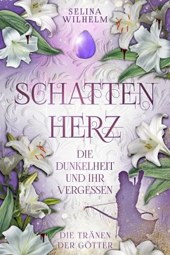 Schattenherz - Die Dunkelheit und ihr Vergessen (Die Tränen der Götter Band 2) (eBook, ePUB) - Wilhelm, Selina