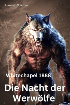 Die Nacht der Werwölfe - Whitechapel 1888 (eBook, ePUB) - Stollner, Hannah