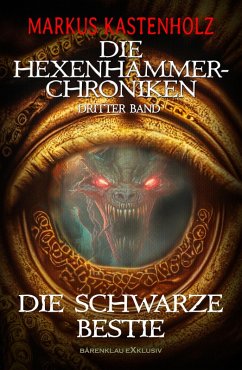 Die Hexenhammer-Chroniken, Band 3: Die schwarze Bestie (eBook, ePUB) - Kastenholz, Markus