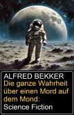 Die ganze Wahrheit über einen Mord auf dem Mond: Science Fiction (eBook, ePUB)