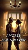 AMORES QUE VUELVEN (eBook, ePUB)