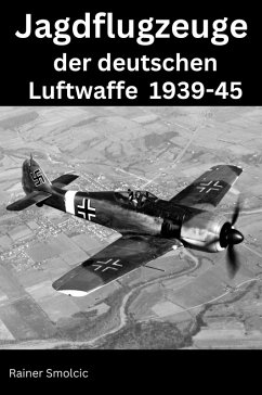 Jagdflugzeuge der deutschen Luftwaffe 1939 - 45 (eBook, ePUB) - Smolcic, Rainer