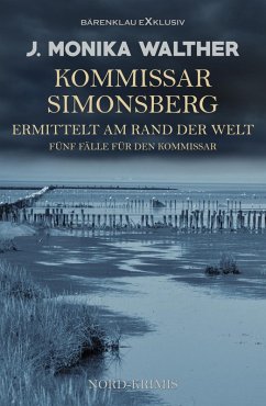 Kommissar Simonsberg ermittelt am Rand der Welt - Fünf Fälle für den Kommissar (eBook, ePUB) - Walther, J. Monika