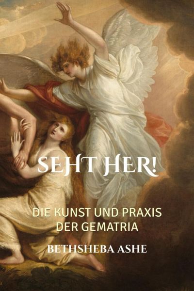 Seht Her!: Die Kunst und Praxis der Gematria (eBook, ePUB) Seht Her!: Die Kunst und Praxis der Gematria (eBook, ePUB)