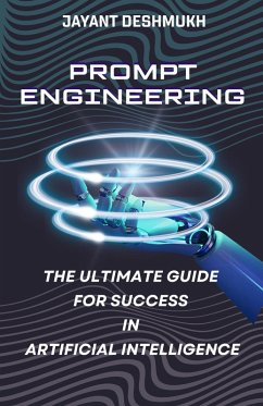 Prompt Engineering - The Ultimate Guide for Success in Artificial Intelligence (eBook, ePUB) - Deshmukh, Jayant