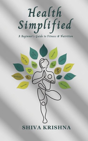 Health Simplified: A Beginner's Guide to Fitness & Nutrition (eBook, ePUB) Health Simplified: A Beginner's Guide to Fitness & Nutrition (eBook, ePUB)