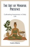The Art of Mindful Presence: Cultivating Awareness in Daily Life (eBook, ePUB)