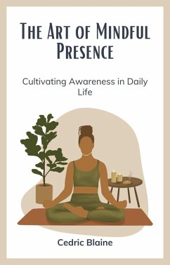Cover The Art of Mindful Presence: Cultivating Awareness in Daily Life (eBook, ePUB)