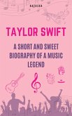 Taylor Swift - A Short and Sweet Biography of a Music Legend (eBook, ePUB) Taylor Swift - A Short and Sweet Biography of a Music Legend (eBook, ePUB)
