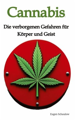 Cannabis: Die verborgenen Gefahren für Körper und Geist - Schaulow, Eugen