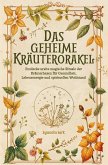 Das geheime Kräuterorakel: Weisheit und Magie aus der Natur