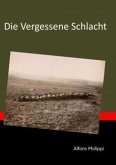 Die Vergessene Schlacht Die Vergessene Schlacht