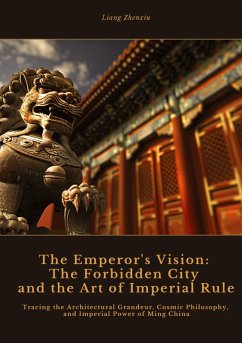 The Emperor's Vision: The Forbidden City and the Art of Imperial Rule - Zhenxiu, Liang