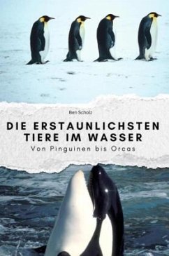 Cover Die erstaunlichsten Tiere im Wasser - Das perfekte Geschenk für Männer und Frauen zu Weihnachten und Geburtstag