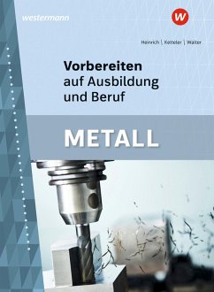 Vorbereiten auf Ausbildung und Beruf. Metall Schulbuch - Heinrich, Arno; Walter, Siegfried; Ketteler, Karl-Heinz