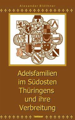 Adelsfamilien im Südosten Thüringens und ihre Verbreitung unter besonderer Berücksichtigung des Saale-Orla-Raumes - Blöthner, Alexander