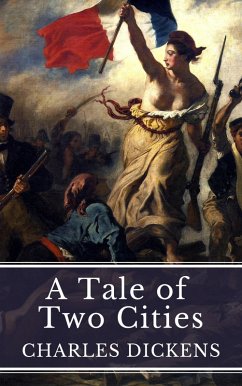 A Tale of Two Cities: Love, Sacrifice, and Revolution in Dickens' Timeless Masterpiece (eBook, ePUB) - Dickens, Charles; Classics, Mybooks