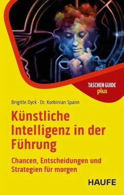 Künstliche Intelligenz in der Führung - Dyck, Brigitte;Spann, Korbinian