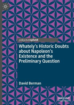 Whately's Historic Doubts about Napoleon's Existence and the Preliminary Question - Berman, David