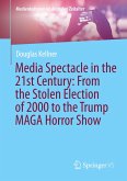 Media Spectacle in the 21st Century: From the Stolen Election of 2000 to the Trump MAGA Horror Show Media Spectacle in the 21st Century: From the Stolen Election of 2000 to the Trump MAGA Horror Show