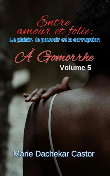 Entre amour et folie: le plaisir, le pouvoir et la Corruption à Gomorrhe (5, #5) (eBook, ePUB)