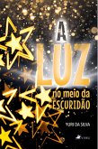 A Luz no meio da Escuridão (eBook, ePUB)