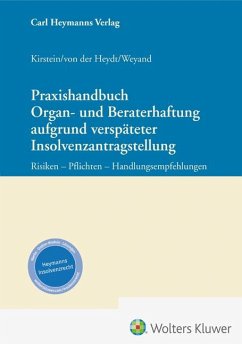 Praxishandbuch Organ- und Beraterhaftung aufgrund verspäteter Insolvenzantragstellung - Kirstein, Dirk; Heydt, Maria Vera von der; Weyand, Raimund