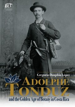 Adolphe Tonduz and the Golden Age of Botany in Costa Rica (eBook, ePUB) - Dauphin-López, Gregorio