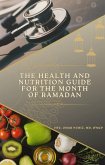 The Health and Nutrition Guide for the Month of Ramadan (eBook, ePUB) The Health and Nutrition Guide for the Month of Ramadan (eBook, ePUB)