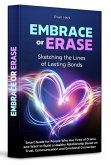 Embrace or Erase: Sketching the Lines of Lasting Bonds. Smart Guide for People Who Are Tired of Drama and Want to Build a Healthy Relationship Based on Trust, Communication and Emotional Connection. (eBook, ePUB)