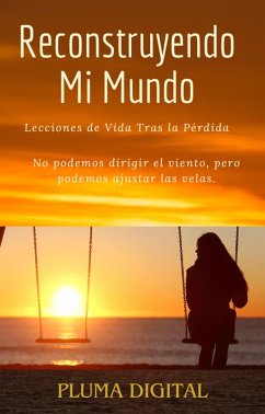 Reconstruyendo Mi Mundo: Lecciones de Vida Tras la Pérdida (eBook, ePUB) - Digital, Pluma