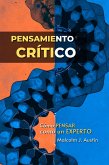 Pensamiento crítico - Cómo pensar como un experto (Metafísica del Yo Soy, #1) (eBook, ePUB) Pensamiento crítico - Cómo pensar como un experto (Metafísica del Yo Soy, #1) (eBook, ePUB)