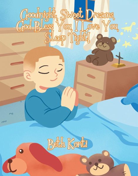 Goodnight, Sweet Dreams, God Bless You, I Love You, Sleep Tight! (eBook, ePUB) Goodnight, Sweet Dreams, God Bless You, I Love You, Sleep Tight! (eBook, ePUB)