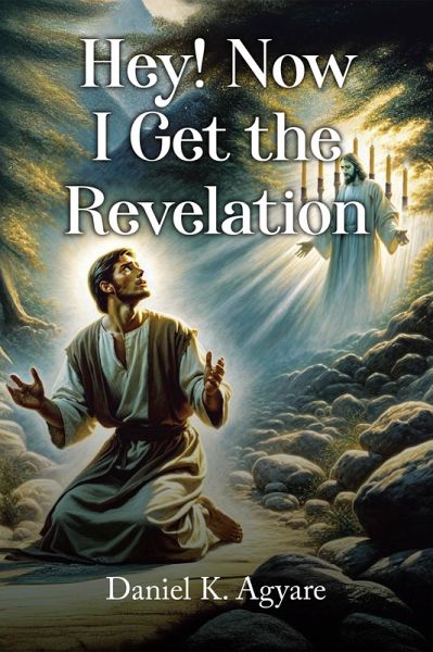 Hey! Now I Get the Revelation (eBook, ePUB) Hey! Now I Get the Revelation (eBook, ePUB)