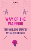 Way of the Warrior - The Unyielding Spirit of Miyamoto Musashi (eBook, ePUB) Way of the Warrior - The Unyielding Spirit of Miyamoto Musashi (eBook, ePUB)