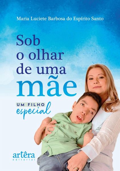 Sob o Olhar de Uma Mãe: Um Filho Especial (eBook, ePUB)