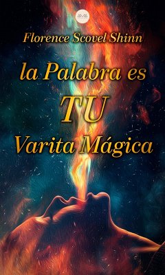 La Palabra es tu Varita Mágica (eBook, ePUB) - Shinn, Florence Scovel; Shinn, Florence Scovel