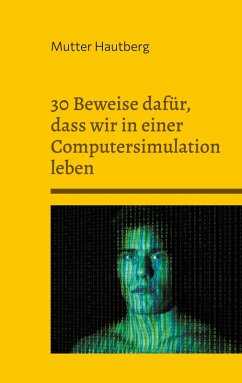 30 Beweise dafür, dass wir in einer Computersimulation leben (eBook, ePUB) - Hautberg, Mutter