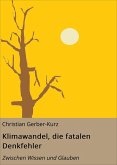 Klimawandel, die fatalen Denkfehler (eBook, ePUB) Klimawandel, die fatalen Denkfehler (eBook, ePUB)