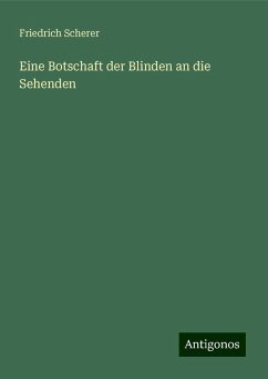 Eine Botschaft der Blinden an die Sehenden - Scherer, Friedrich