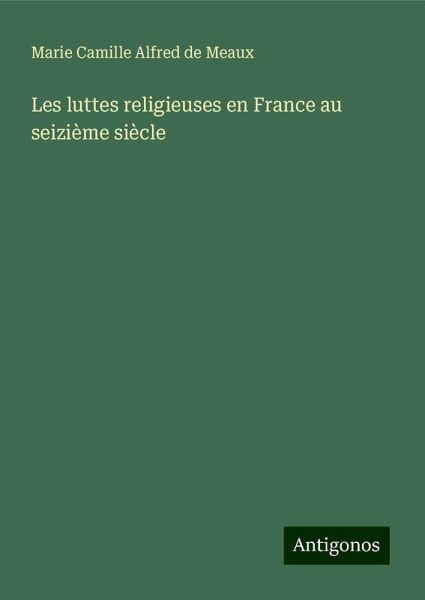 Les luttes religieuses en France au seizième siècle